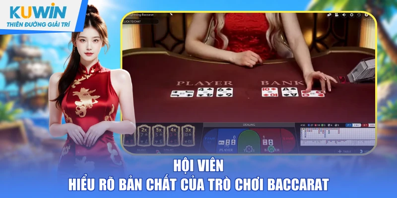 Hội viên hiểu rõ bản chất của trò chơi Baccarat 