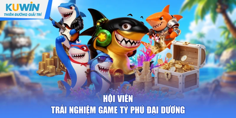 Hội viên trải nghiệm game Tỷ Phú Đại Dương
