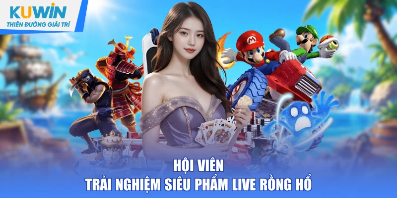 Hội viên trải nghiệm siêu phẩm live Rồng Hổ
